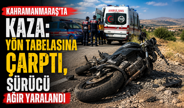 Kahramanmaraş’ta Feci Motosiklet Kazası! Yön Tabelasına Çarpan Sürücü Ağır Yaralandı