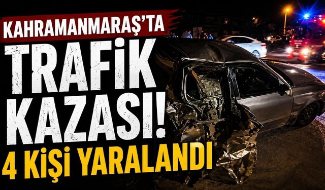 Kahramanmaraş'ta Trafik Kazası: Kontrolden Çıkan Otomobilde 4 Kişi Yaralandı