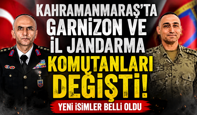 Kahramanmaraş’ta Garnizon ve Jandarma Komutanı Değişti
