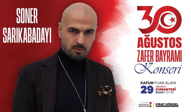 Kahramanmaraş’ta Soner Sarıkabadayı konseri: Zafer Bayramı coşkusu KAFUM’da yaşanacak