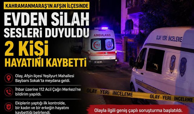 Kahramanmaraş’ta evden silah sesleri geldi: 2 kişi ölü bulundu