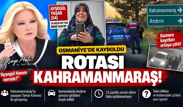 Kayıp Ayşegül Yaşar Dosyasında Kahramanmaraş ve Andırın Detayı! Müge Anlı'da Dikkat Çeken İddialar