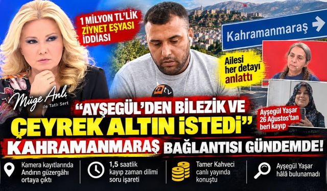 Kahramanmaraş bağlantılı kayıp dosyasında yeni gelişme! Müge Anlı canlı yayınında dikkat çeken altın itirafı