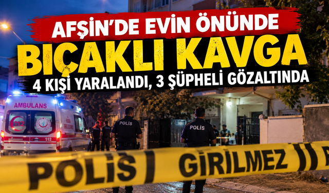 Kahramanmaraş’ta Bıçaklar Çekildi: 4 Kişi Yaralandı!