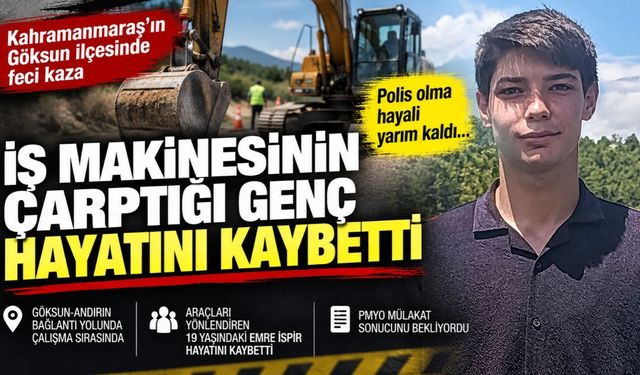 Kahramanmaraş Göksun'da Acı Olay! İş Makinesinin Çarptığı 19 Yaşındaki Genç Hayatını Kaybetti