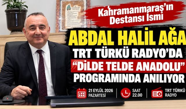 Kahramanmaraş'ın Milli Kahramanı Abdal Halil Ağa, TRT Türkü Radyo'da Anılacak