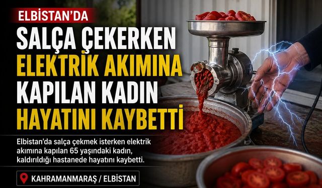 Kahramanmaraş'ta Salça Çekmek İsterken Can Verdi!