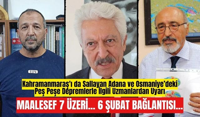 Adana ve Osmaniye’de Peş Peşe Depremler! Uzmandan Kritik Uyarı: 7 Üzeri Deprem Tehlikesi Var