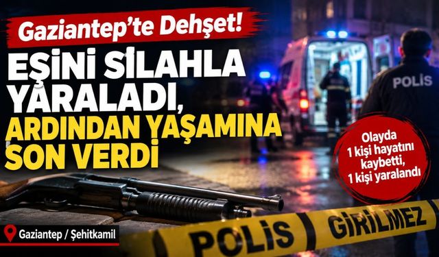 Gaziantep’te Dehşet: Eşini Silahla Yaraladı, Ardından Yaşamına Son Verdi