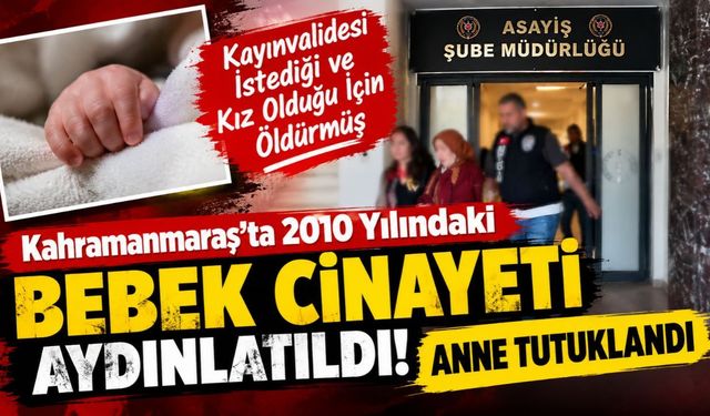 Kahramanmaraş’ta 2010 Yılındaki Bebek Cinayeti Aydınlatıldı! Anne Tutuklandı