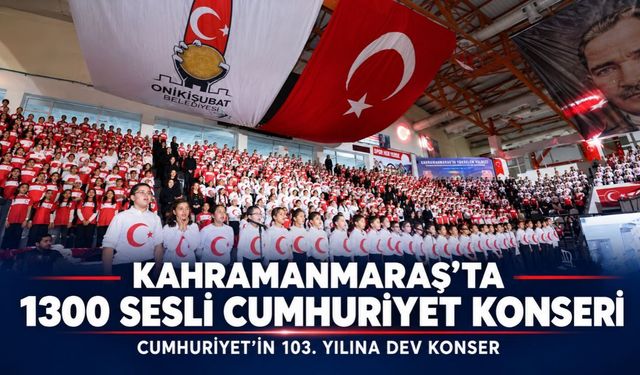 Kahramanmaraş’ta Cumhuriyet’in 103. Yılına 1300 Sesli Dev Konser
