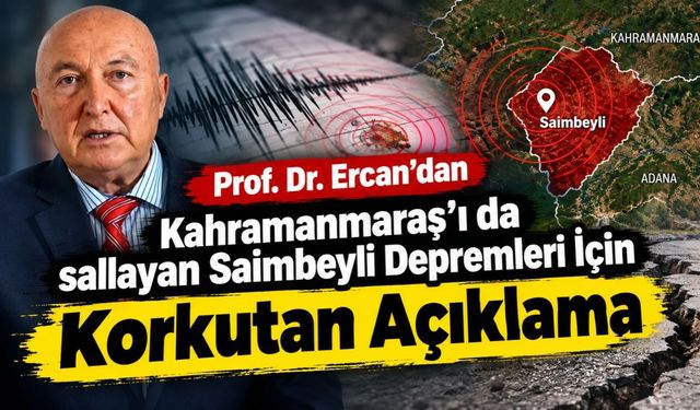 Prof. Dr. Ercan’dan Kahramanmaraş'ı da sallayan Saimbeyli Depremleri İçin Dikkat Çeken Açıklama