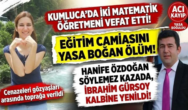 Eğitim Camiasında Çifte Yas: İbrahim Öğretmen Kalbine, Hanife Öğretmen Kazaya Yenildi!