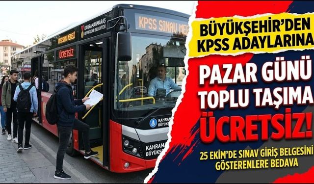 Kahramanmaraş’ta KPSS Adaylarına Müjde: 25 Ekim Pazar Günü Toplu Taşıma Ücretsiz!