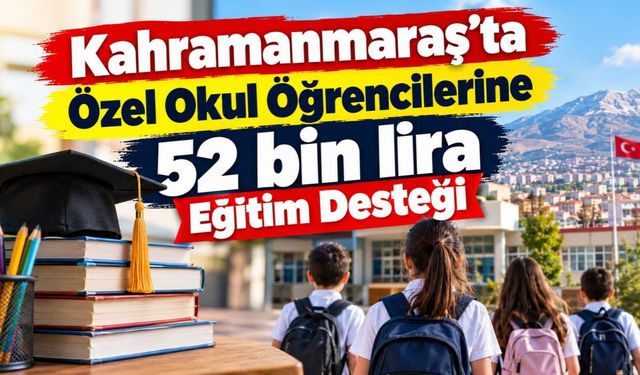 Kahramanmaraş’ta Özel Okul Öğrencilerine 52 bin lira Eğitim Desteği
