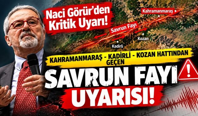 Naci Görür'den Kahramanmaraş - Kadirli - Kozan Hattından Geçen Savrun Fayı Uyarısı