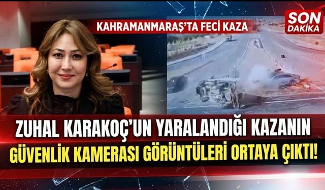 Kahramanmaraş’ta Zuhal Karakoç'un Yaralandığı Feci Kazanın Güvenlik Kamerası Görüntüleri Ortaya Çıktı