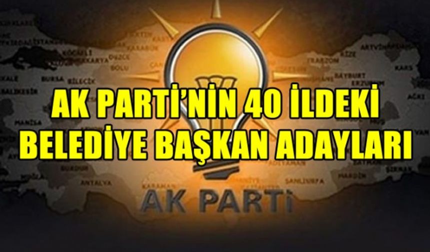 Ak Parti 40 il Belediye Başkan Adayları 31 Mart 2019