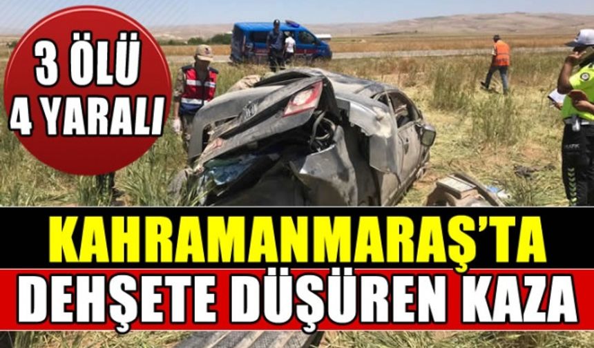 Kahramanmaraş'ta Otomobil, tarlaya devrildi: 3 ölü, 4 yaralı