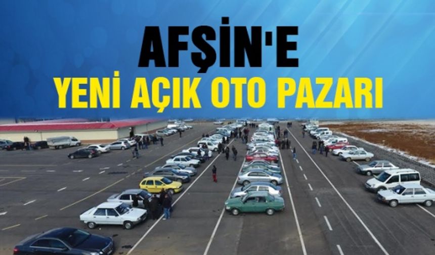 Afşin'e yeni açık oto pazarı