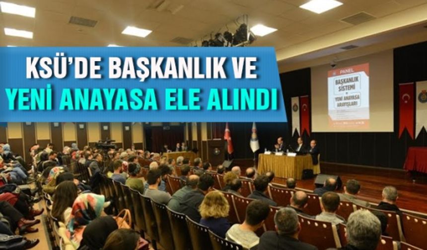 KSÜ'de Başkanlık ve Yeni Anayasa ele alındı