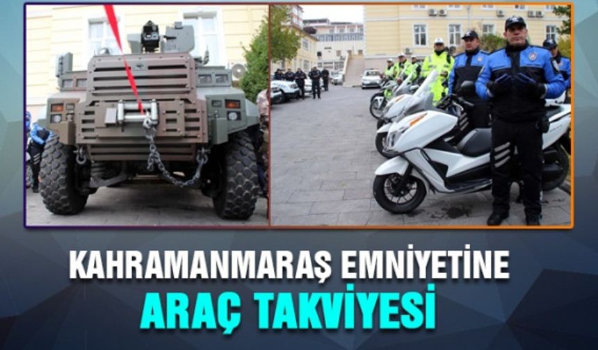 Kahramanmaraş İl Emniyet Müdürlüğüne araç takviyesi yapıldı