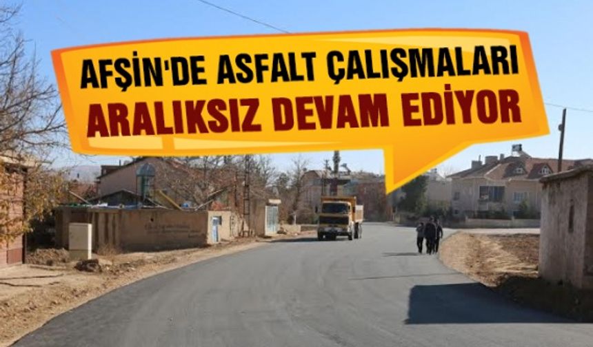 Afşin'de asfalt çalışmaları aralıksız devam ediyor