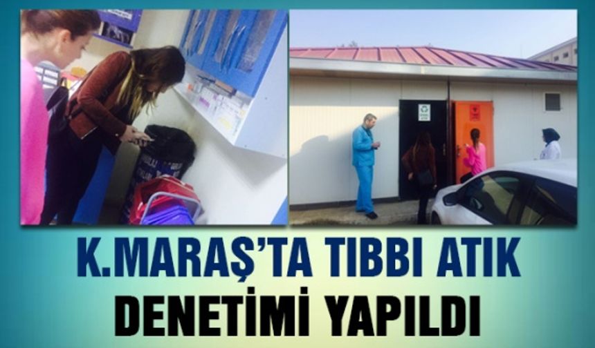 Kahramanmaraş Büyükşehir tarafından tıbbı atık denetimi yapıldı