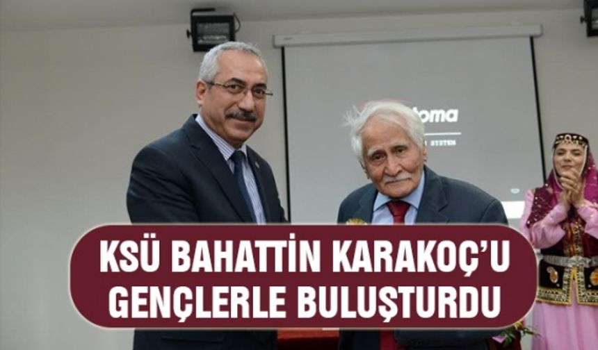 KSÜ Bahattin Karakoç’u gençlerle buluşturdu