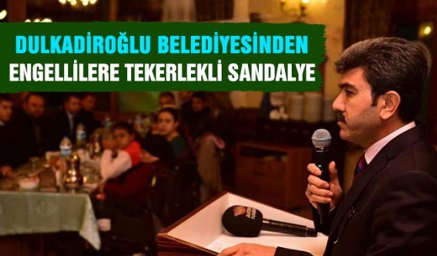 Dulkadiroğlu Belediyesinden engellilere tekerlekli sandalye dağıtıldı