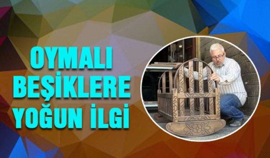 Oymalı beşiklere yoğun ilgi