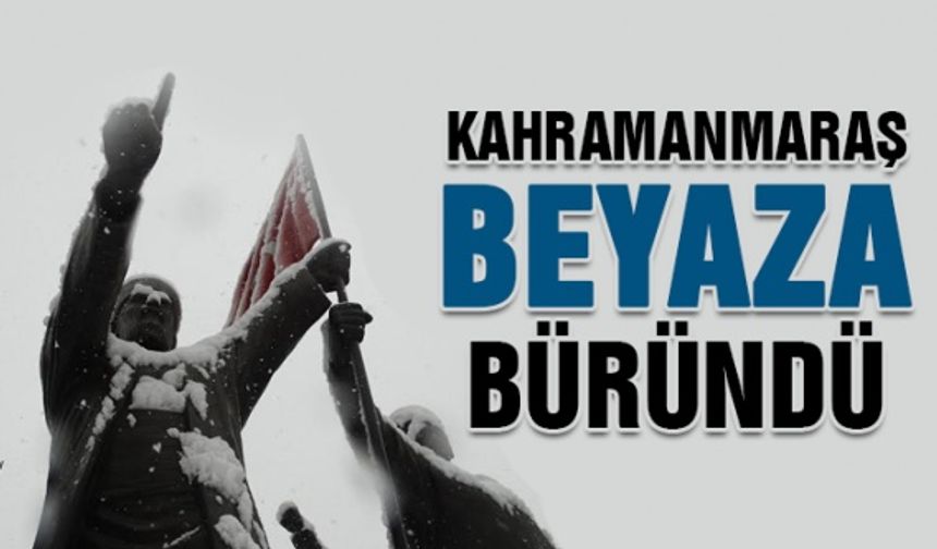 Kahramanmaraş beyaza büründü