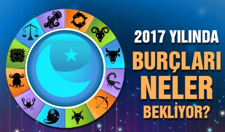 2017 Yılında burçları neler bekliyor?