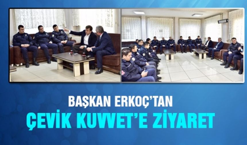 Başkan Erkoç'tan Çevik Kuvvet'e ziyaret