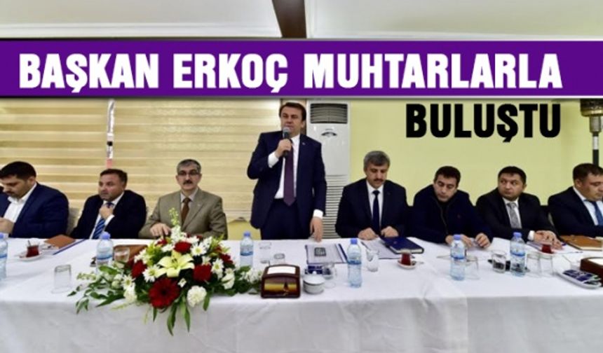 Başkan Erkoç muhtarlar ile bir araya geldi