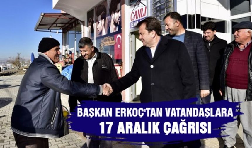 Başkan Erkoç'tan vatandaşlara 17 Aralık çağrısı