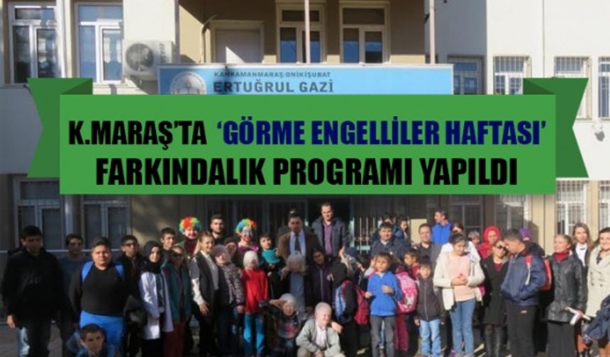 Kahramanmaraş’ta Görme Engelliler Haftası nedeniyle farkındalık programı yapıldı