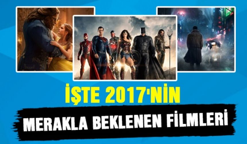 İşte 2017'nin merakla beklenen filmleri