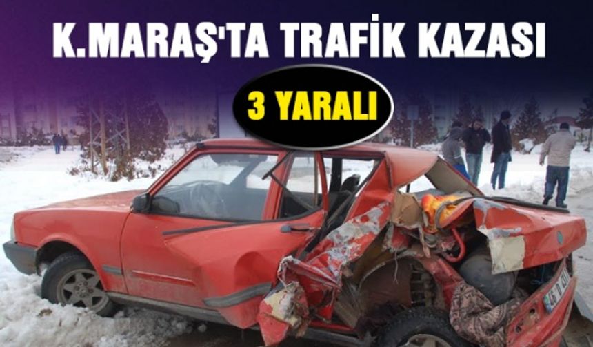 Kahramanmaraş'ta trafik kazası - 3 kişi yaralandı