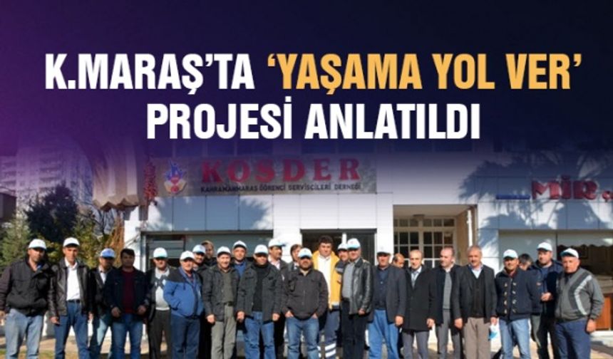 Kahramanmaraş’ta ‘Yaşama Yol Ver’ projesi şoförlere anlatıldı