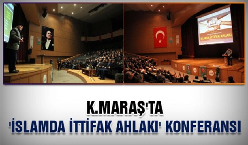 Kahramanmaraş'ta 'İslamda İttifak Ahlakı' konferansı düzenlendi