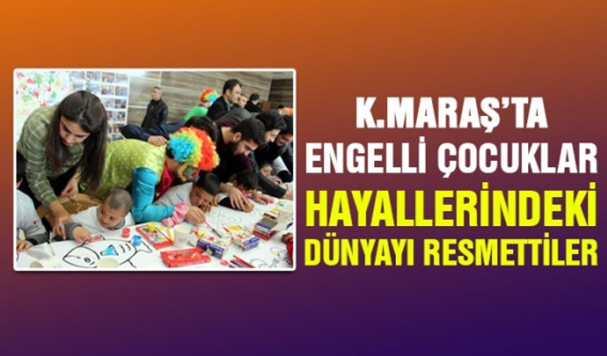 Kahramanmaraş’ta engelli çocuklar hayallerindeki dünyayı çizdiler