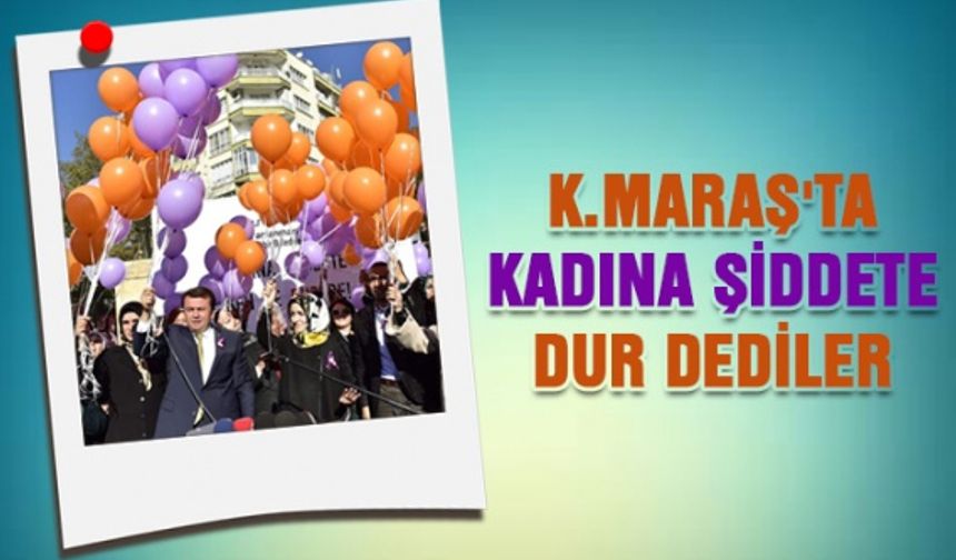 Kahramanmaraş’ta 'Kadına Şiddete Dur' denildi