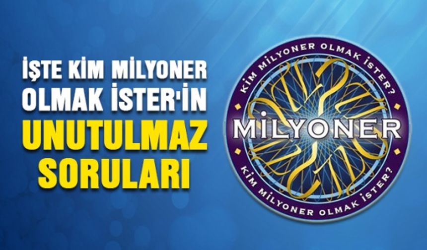 Kim Milyoner Olmak İster'in unutulmaz soruları