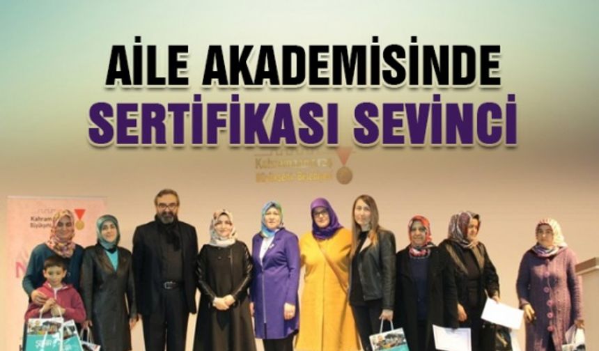 Kahramanmaraş’ta Aile Akademisi kursiyerlerine sertifika dağıtıldı