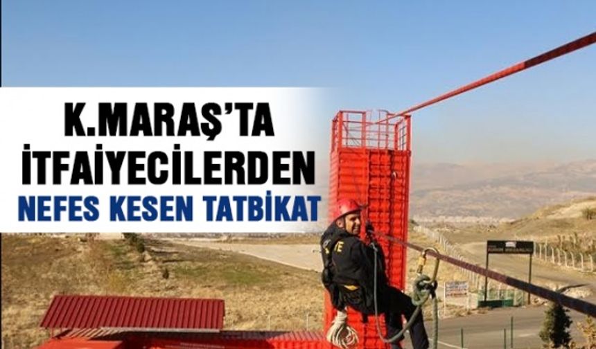 Kahramanmaraş’ta itfaiyecilerden nefes kesen tatbikat