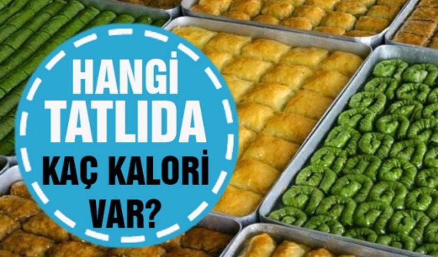 Hangi tatlıda ne kadar kalori bulunmaktadır?