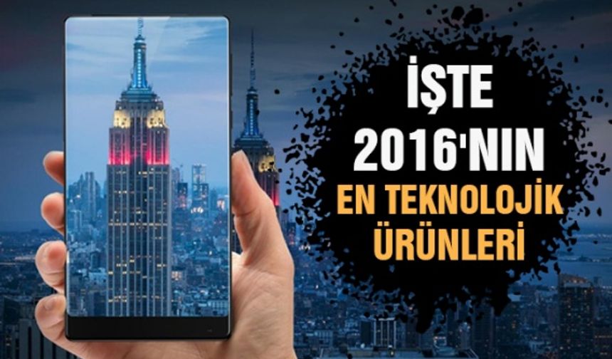 İşte 2016 yılının en teknolojik ürünleri