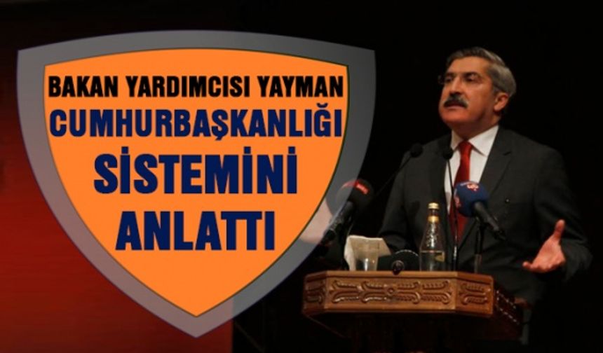 Kültür ve Turizm Bakan Yardımcısı Yayman Kahramanmaraş'ta Cumhurbaşkanlığı Sistemi'ni anlattı