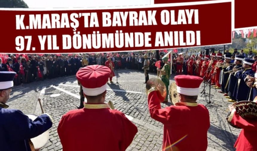 Kahramanmaraş’ta Bayrak Olayı 97. yıldönümünde anıldı